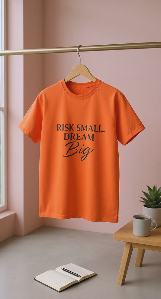 Risk Small, Dream Big T-Shirt