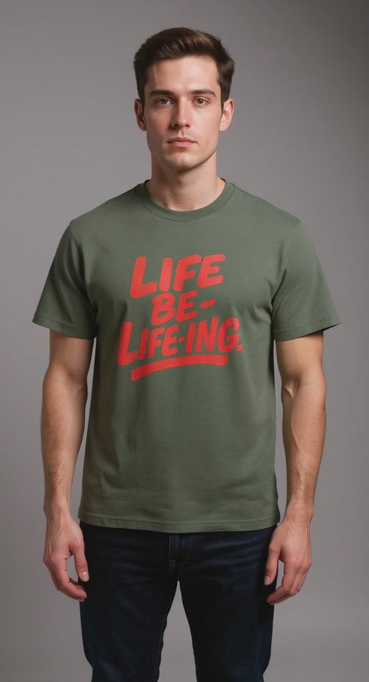 Life Be Life-ing T-Shirt